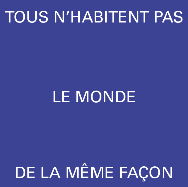 Tous n'habitent pas le monde de la mme faon 